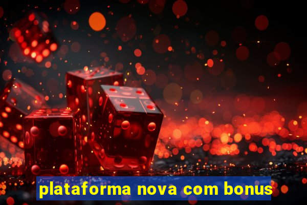 plataforma nova com bonus