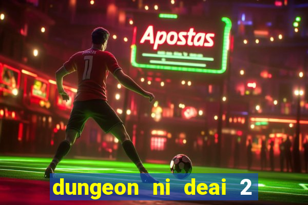 dungeon ni deai 2 temporada dublado data de lançamento