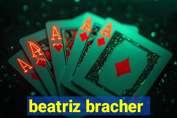 beatriz bracher