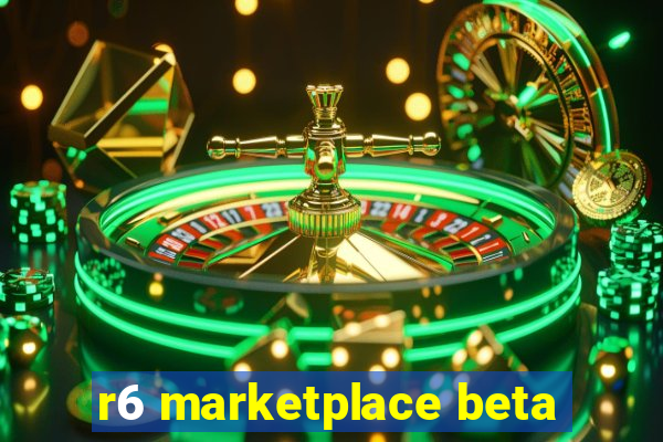 r6 marketplace beta