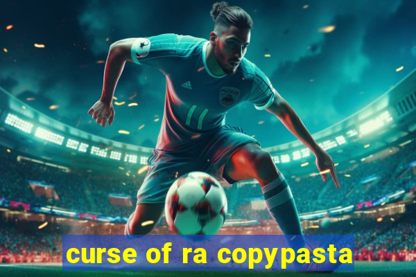 curse of ra copypasta