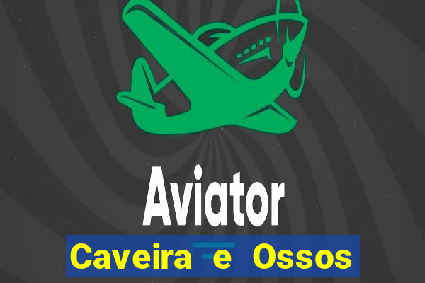 Caveira e Ossos cruzados o que significa