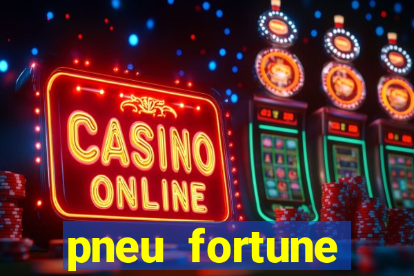 pneu fortune reclame aqui
