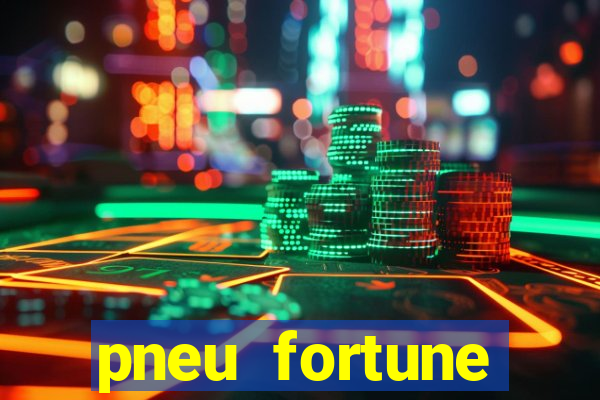 pneu fortune reclame aqui