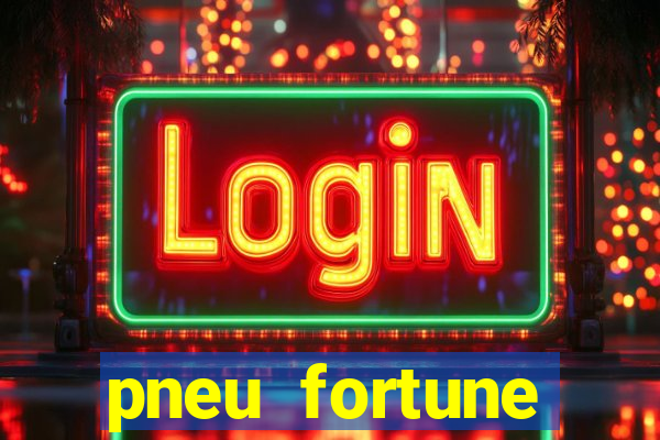 pneu fortune reclame aqui