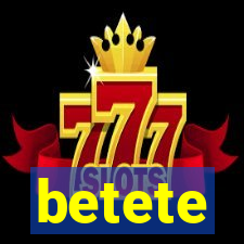 betete