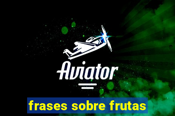 frases sobre frutas