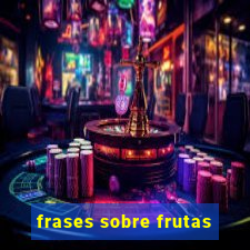 frases sobre frutas