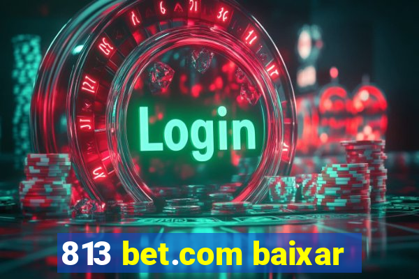 813 bet.com baixar