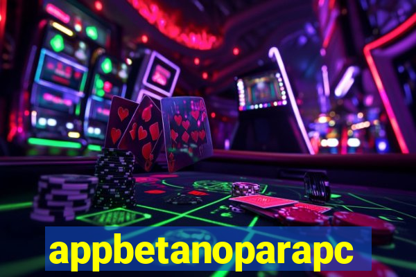 appbetanoparapc
