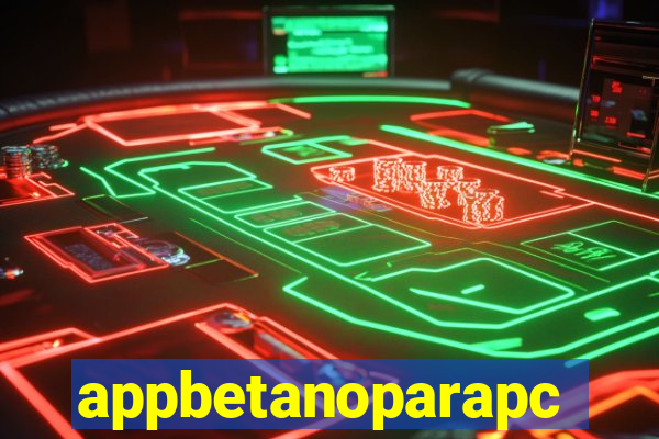 appbetanoparapc