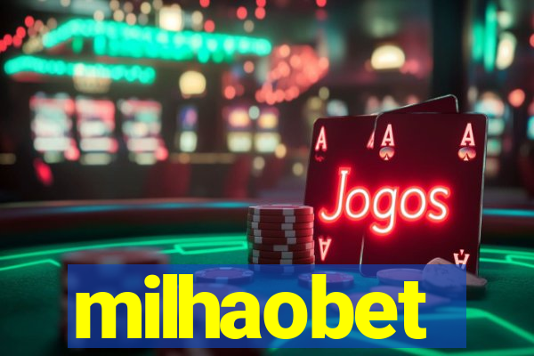 milhaobet