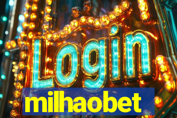 milhaobet