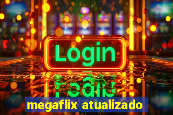 megaflix atualizado