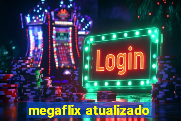 megaflix atualizado