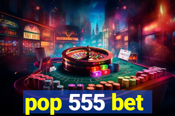 pop 555 bet