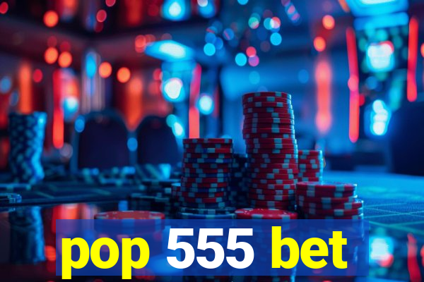 pop 555 bet
