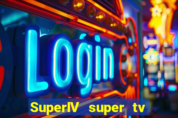 SuperIV super tv ao vivo super tv ao