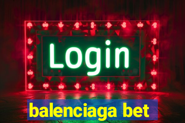 balenciaga bet