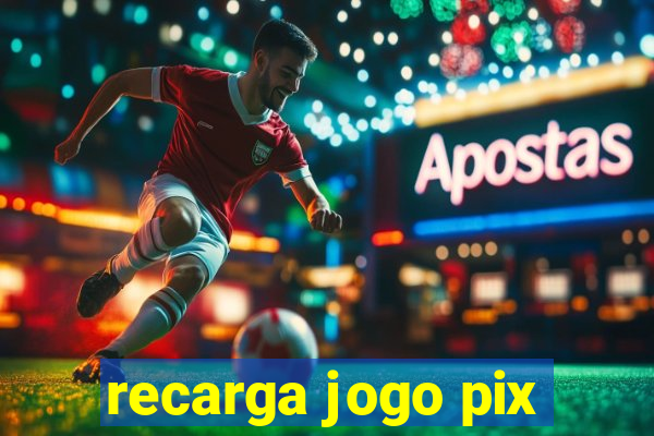 recarga jogo pix