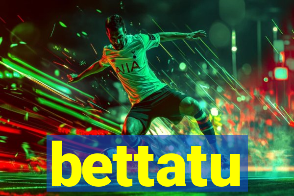 bettatu