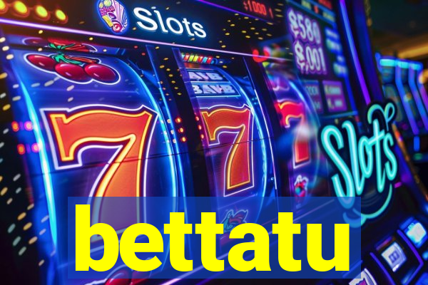 bettatu