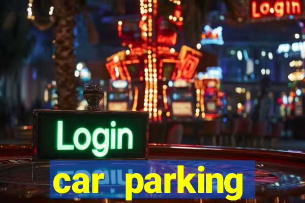 car parking dinheiro infinito e tudo desbloqueado