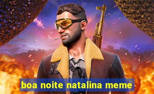 boa noite natalina meme