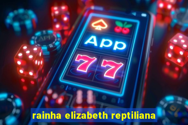 rainha elizabeth reptiliana