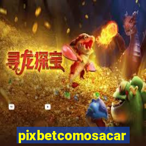 pixbetcomosacar