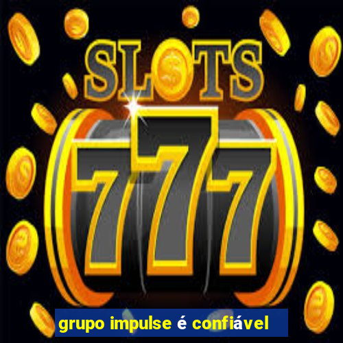 grupo impulse é confiável