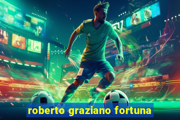 roberto graziano fortuna
