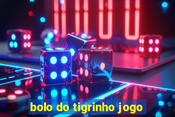bolo do tigrinho jogo