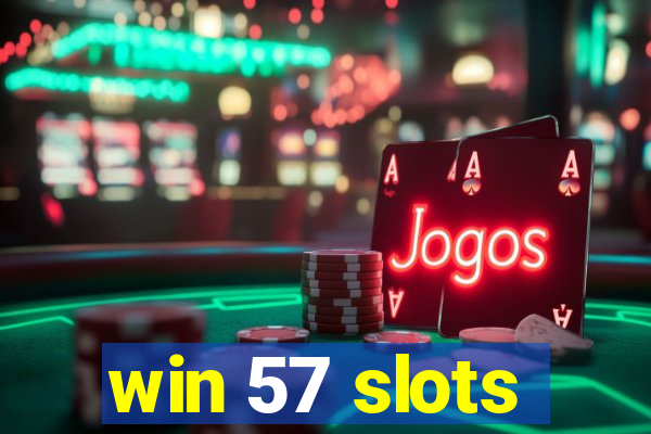win 57 slots