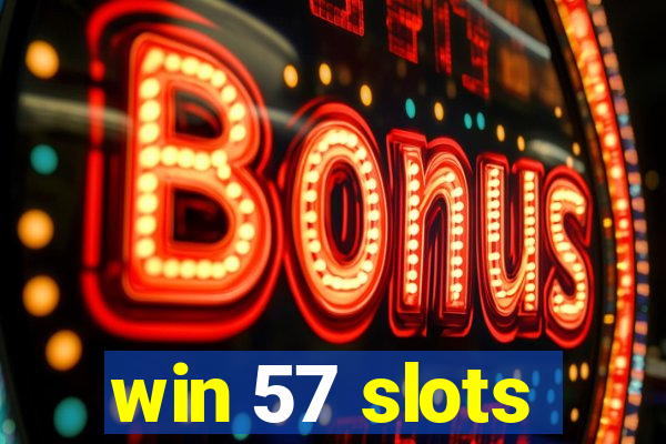 win 57 slots