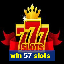 win 57 slots