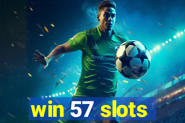win 57 slots