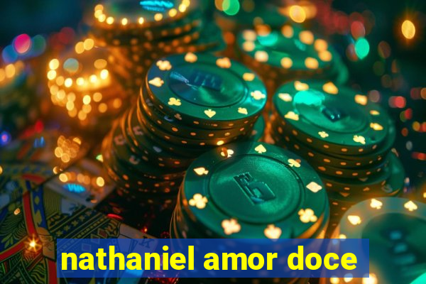 nathaniel amor doce