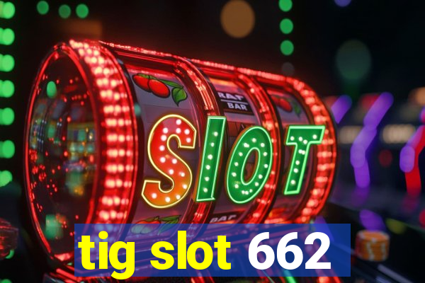 tig slot 662
