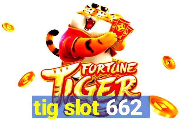 tig slot 662