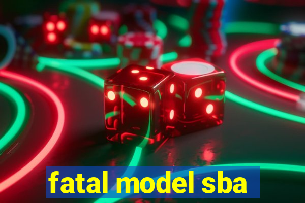 fatal model sba