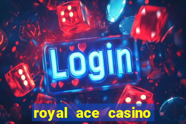 royal ace casino sign up bonus