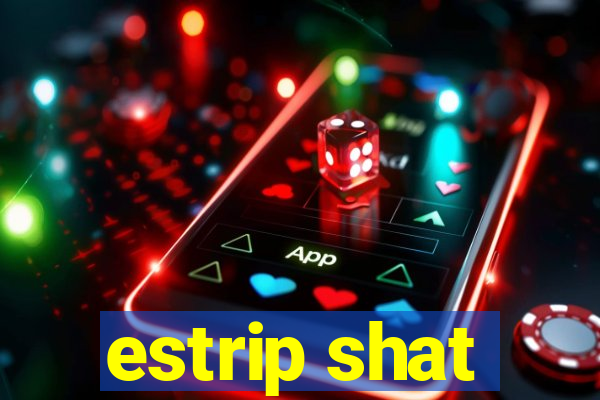 estrip shat