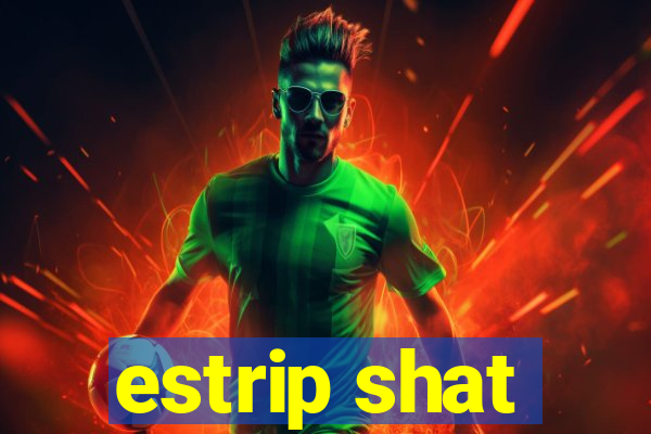 estrip shat
