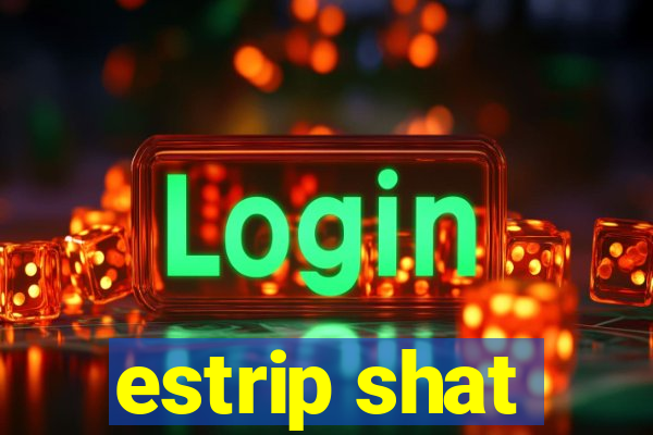 estrip shat