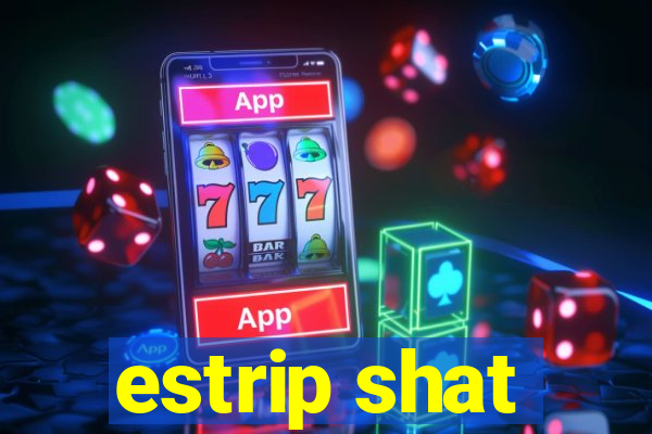 estrip shat