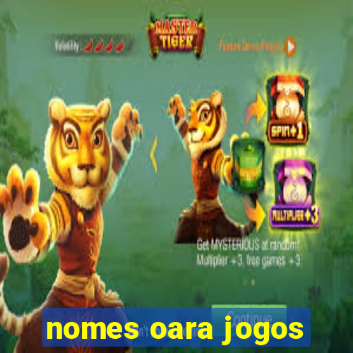 nomes oara jogos