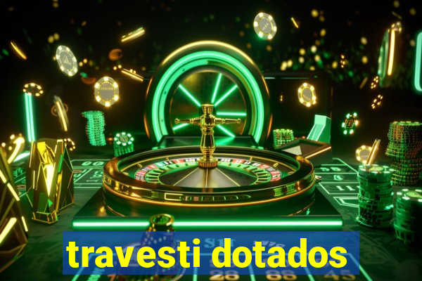 travesti dotados