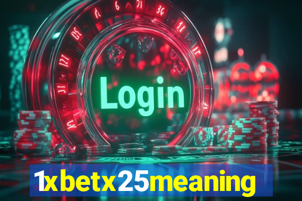 1xbetx25meaning