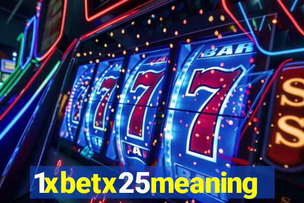 1xbetx25meaning